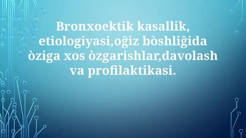 Bronxoektikkasallik,etiologiyasi,oĝizbòshliĝidaòzigaxosòzgarishlar,davolashvaprofilaktikasi