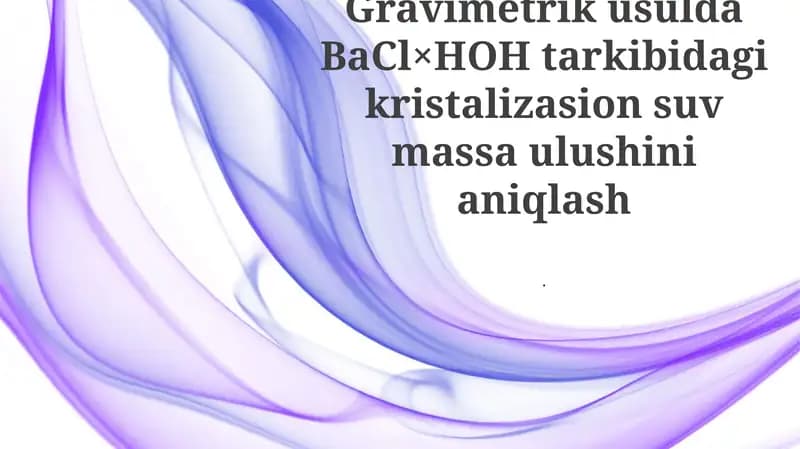 Gravimetrik usulda BaCl×HOH tarkibidagi kristalizasion suv massa ulushini aniqlash