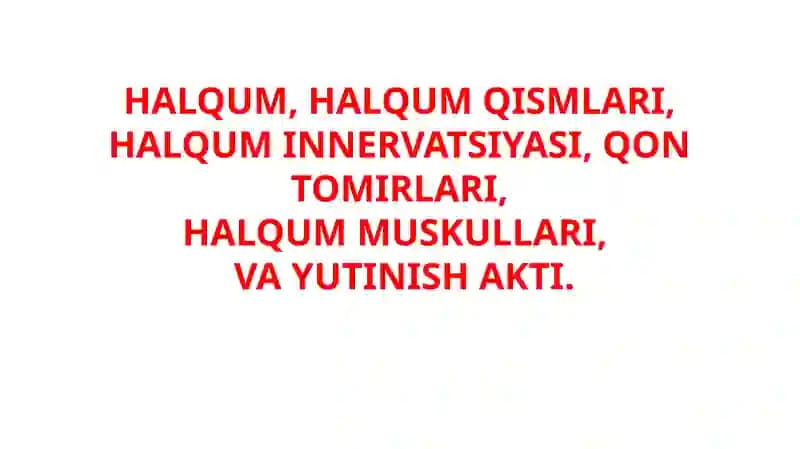 HALQUM, HALQUM QISMLARI, HALQUM INNERVATSIYASI, QON TOMIRLARI, HALQUM MUSKULLARI,   VA YUTINISH AKTI.