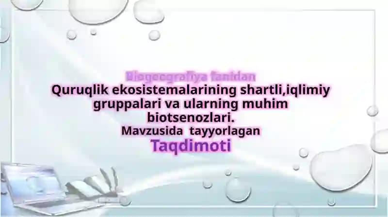 Quruqlik ekosistemalarining shartli,iqlimiy gruppalari va ularning muhim biotsenozlari.