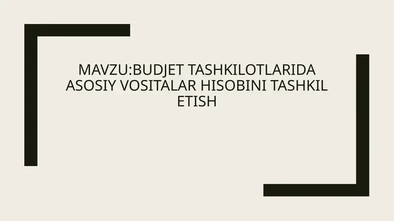 BUDJET TASHKILOTLARIDA ASOSIY VOSITALAR HISOBINI TASHKIL ETISH
