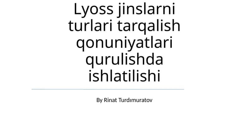 Lyoss jinslarni turlari tarqalish qonuniyatlari qurulishda ishlatilishi