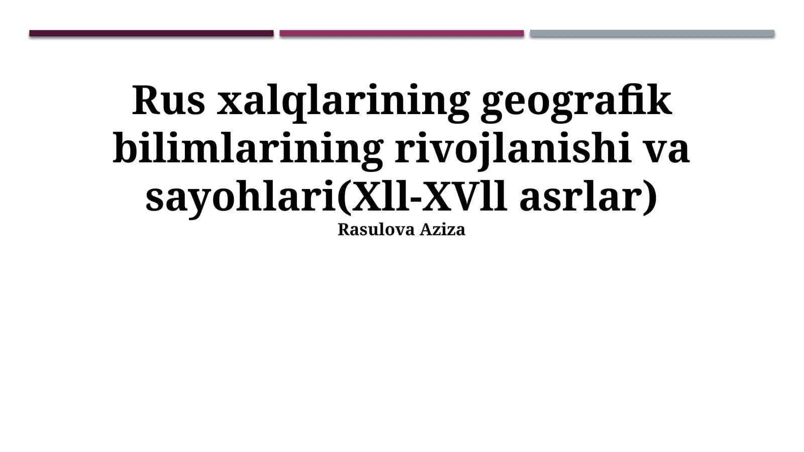 Rus xalqlarining geografik bilimlarining rivojlanishi va sayohlari(Xll-XVll asrlar)