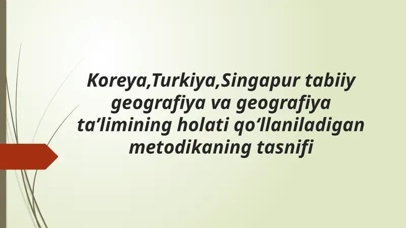 Koreya, Turkiya, Singapurtabiiy geografiya va geografiya taʼlimining holati qoʻllaniladigan metodika ning tasnifi
