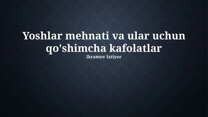 Yoshlar mehnati va ular uchun qo'shimcha kafolatlar