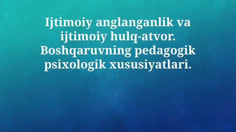 Ijtimoiy anglanganlik va ijtimoiy hulq-atvor. Boshqaruvning pedagogik psixologik xususiyatlari