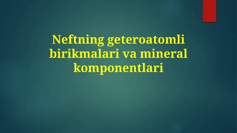 Neftning heteroatomli birikmalari va mineral tarkibi