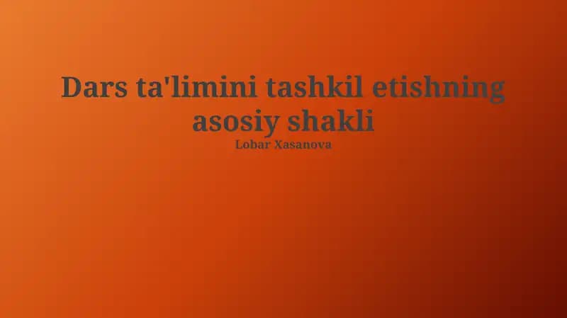 Dars ta'limini tashkil etishning asosiy shakli