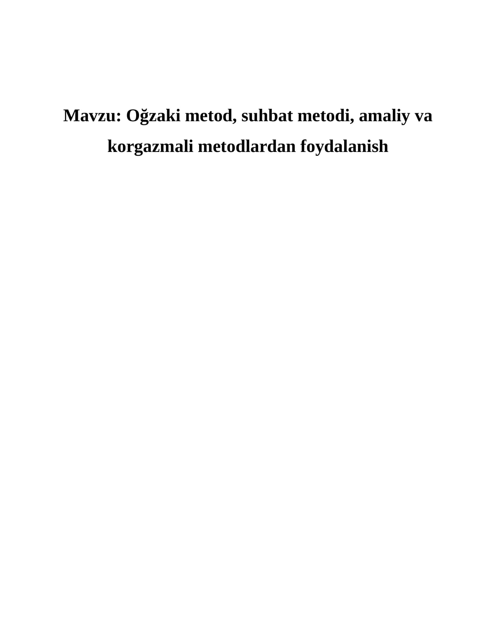 Oğzaki metod, suhbat metodi, amaliy va korgazmali metodlardan foydalanish