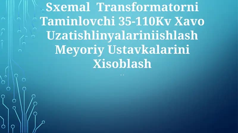 Uzgich Vaqisqa Tutashtirgichli Sxemal Transformatorni Taminlovchi 35-110Kv Xavo Uzatishlinyalariniishlash Meyoriy Ustavkalarini Xisoblash