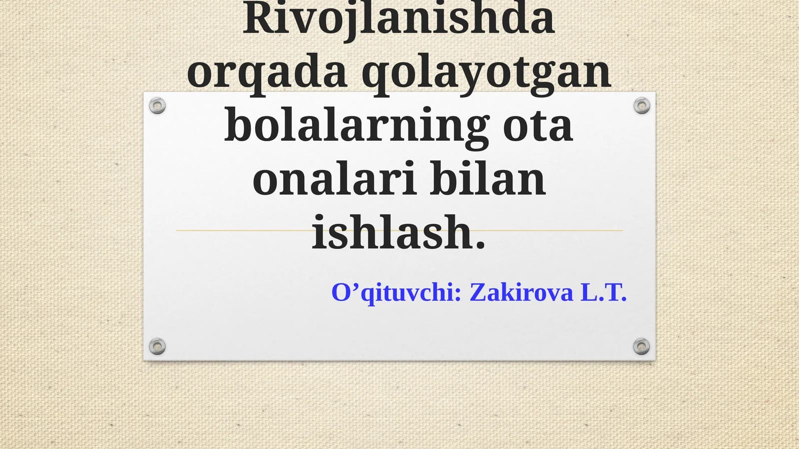 Rivojlanishda orqada qolayotgan bolalarning ota-onalari bilan ishlash