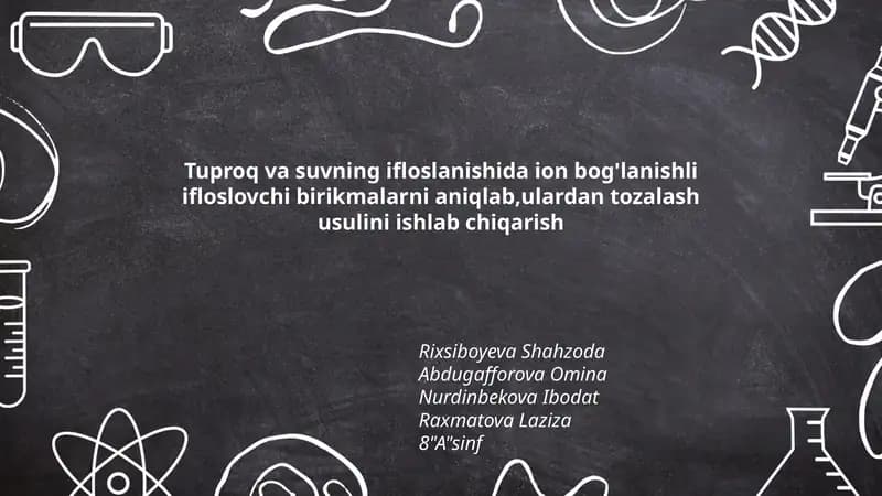 Tuproq va suvning ifloslanishida ion bog'lanishli ifloslovchi birikmalarni aniqlab,ulardan tozalash usulini ishlab chiqarish