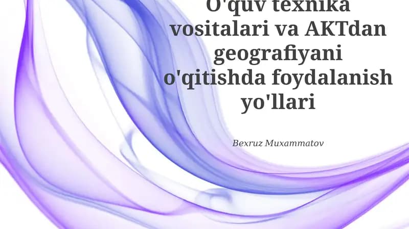 O'quv texnika vositalari va AKTdan geografiyani o'qitishda foydalanish yo'llari