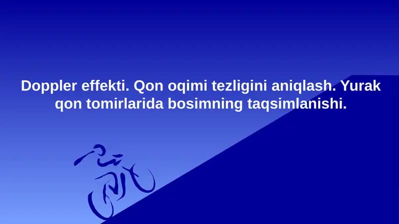Doppler effekti. Qon oqimi tezligini aniqlash. Yurak qon tomirlarida bosimning taqsimlanishi.