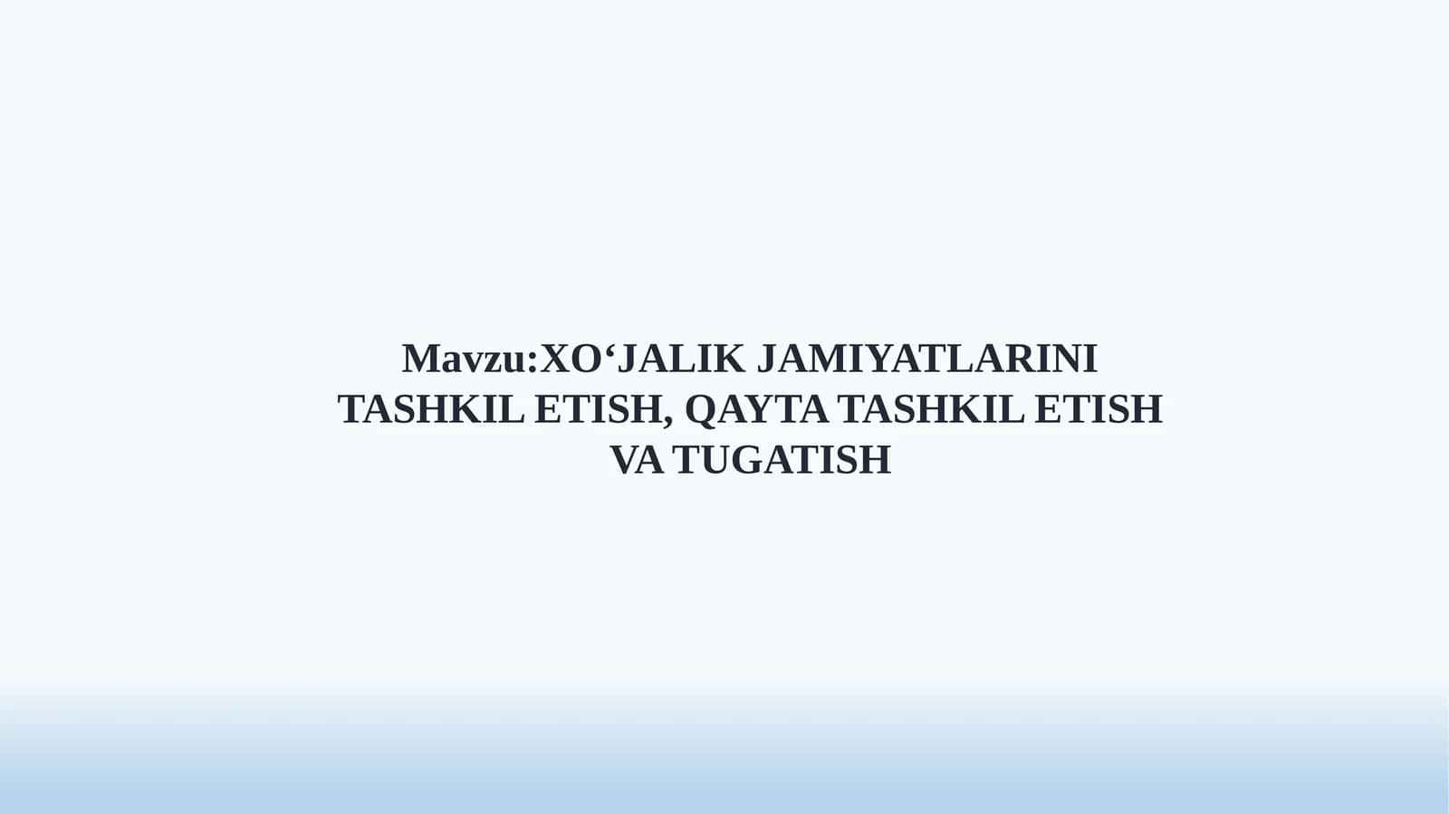 XO‘JALIK JAMIYATLARINI TASHKIL ETISH, QAYTA TASHKIL ETISH VA TUGATISH