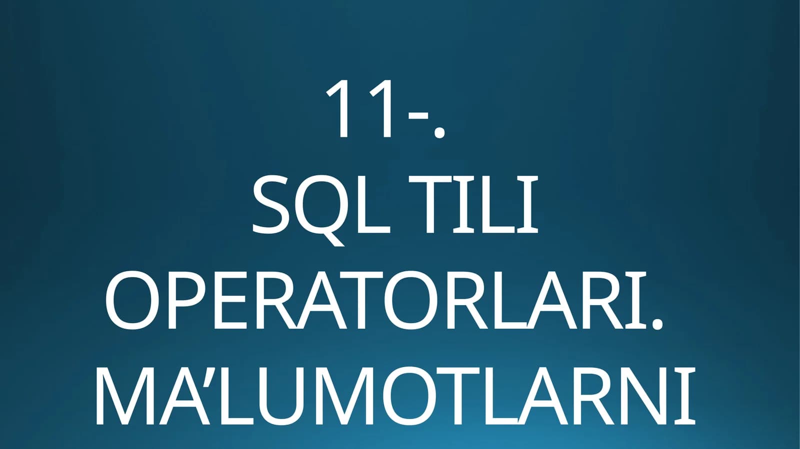 SQL TILI OPERATORLARI.MA’LUMOTLARNIMANIPULYATSIYA QILISH