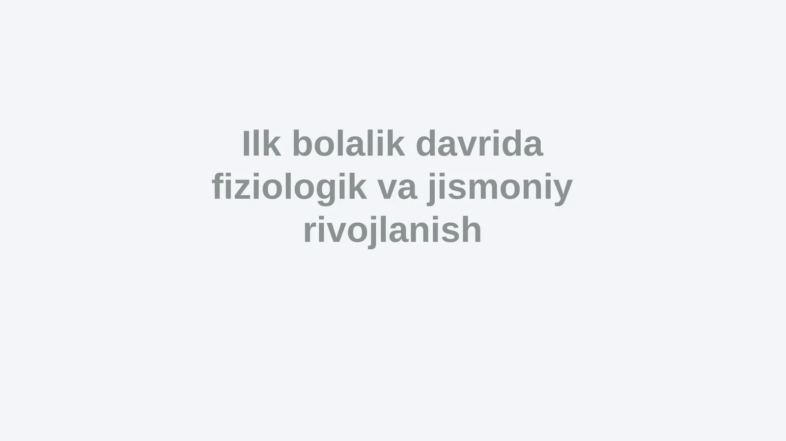 Ilk bolalik davrida fiziologik va jismoniy rivojlanish