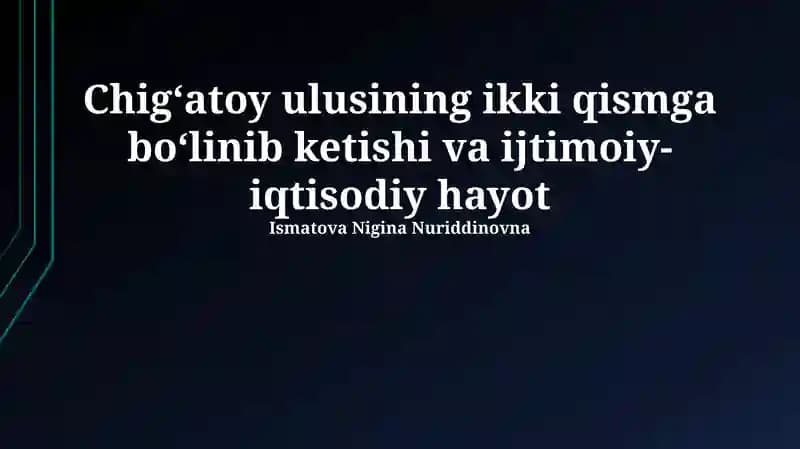 Chig‘atoy ulusining ikki qismga bo‘linib ketishi va ijtimoiy-iqtisodiy hayot