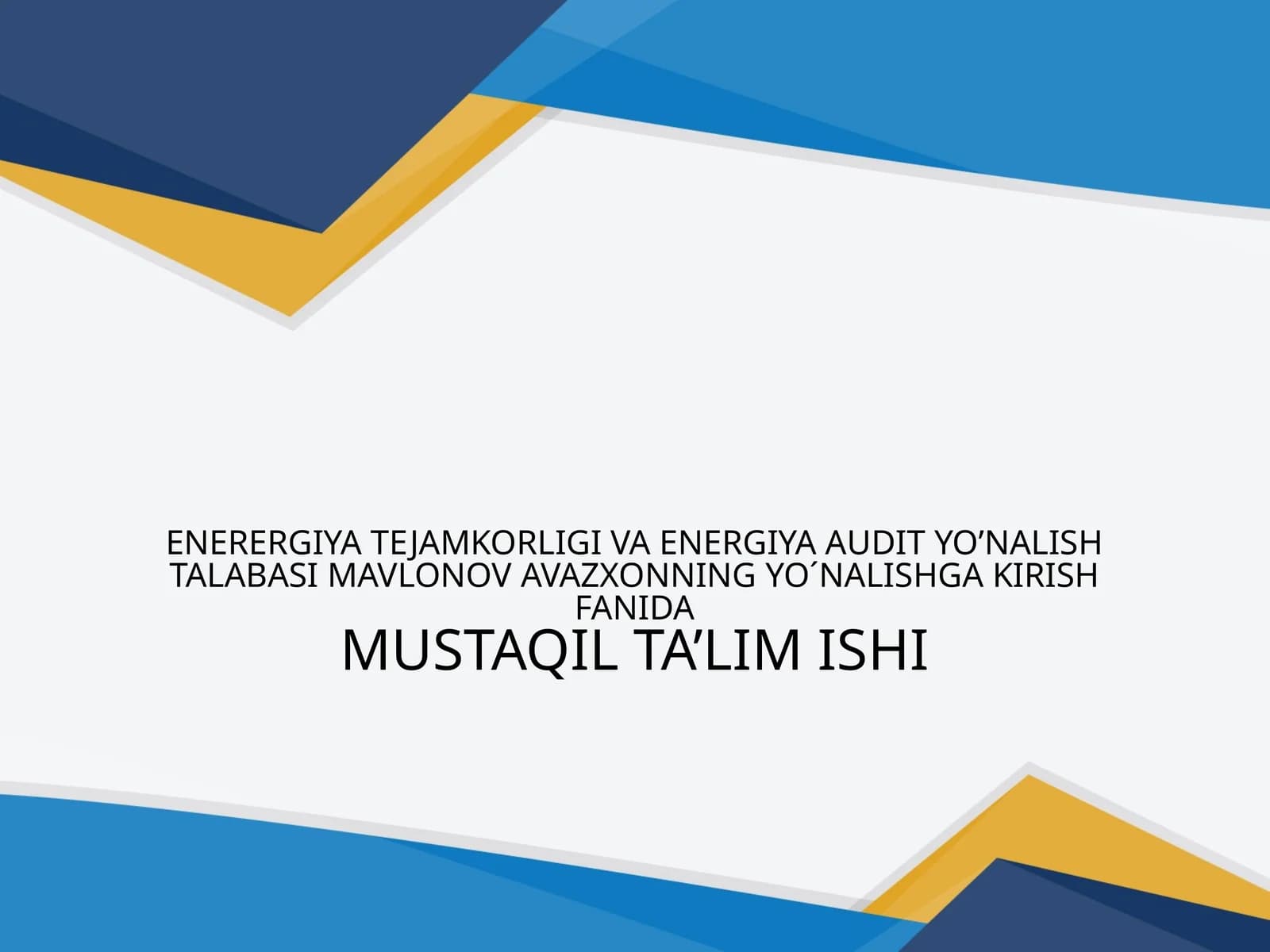 ENERERGIYA TEJAMKORLIGI VA ENERGIYA AUDIT YO’NALISH TALABASIMAVLONOVAVAZXONNINGYO´NALISHGA KIRISH FANIDAMUSTAQILTA’LIMISHI