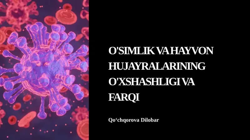 O'SIMLIK VA HAYVON HUJAYRALARINING O'XSHASHLIGI VA FARQI