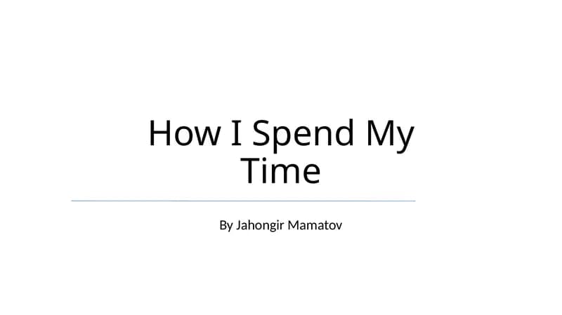 How I Spend My Time