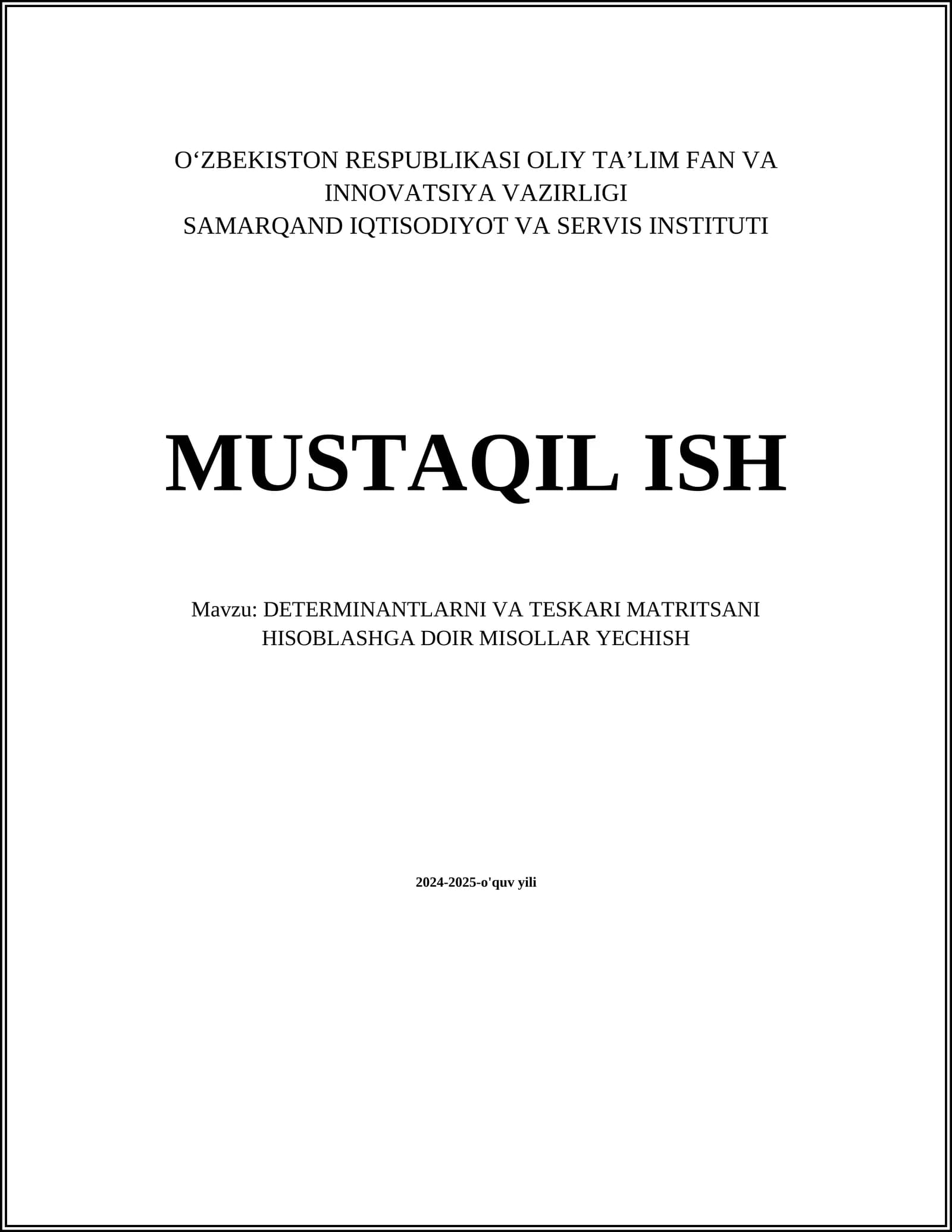 MUSTAQIL ISH Mavzu: DETERMINANTLARNI VA TESKARI MATRITSANI HISOBLASHGA DOIR MISOLLAR YECHISH
