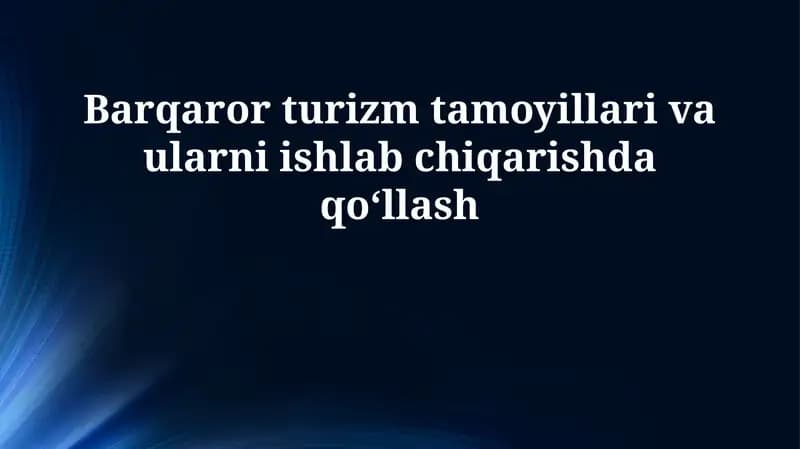 Barqaror turizm tamoyillari va ularni ishlab chiqarishda qoʻllash