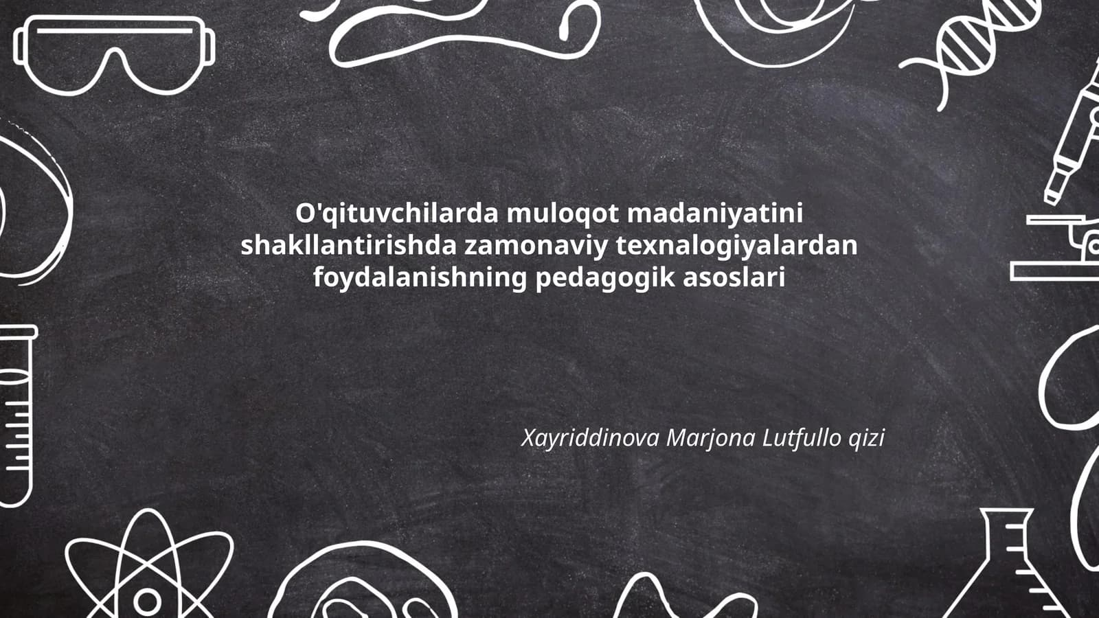O'qituvchilarda muloqot madaniyatini shakllantirishda zamonaviy texnalogiyalardan foydalanishning pedagogik asoslari