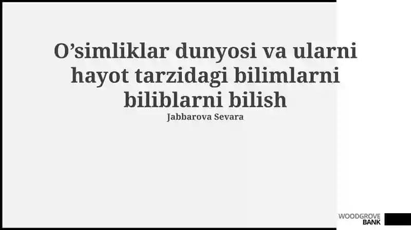 O'simliklar dunyosi va ularni hayot tarzidagi bilimlarni biliblarni bilish