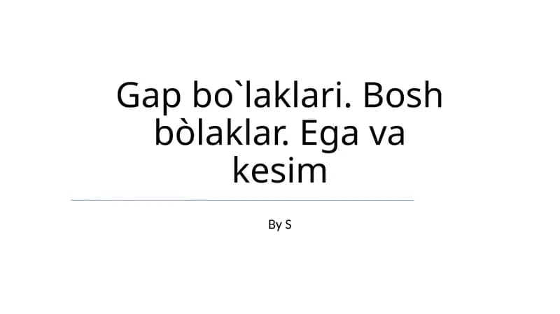 Gap bo`laklari. Bosh bòlaklar. Ega va kesim