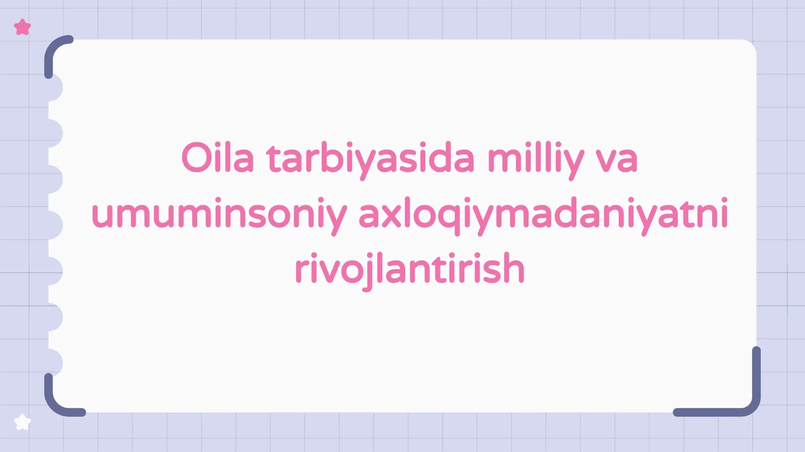 Oila tarbiyasida milliy va
umuminsoniy axloqiymadaniyatni
rivojlantirish