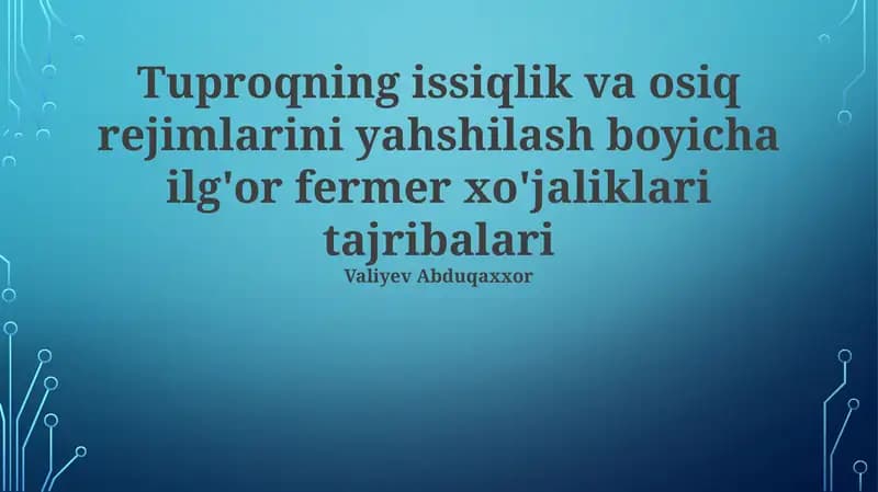 Tuproqning issiqlik va osiq rejimlarini yahshilash boyicha ilg'or fermer xo'jaliklari tajribalari