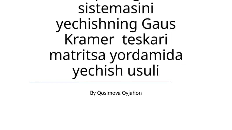 Chiziqli tenglama sistemasini yechishning Gaus Kramer teskari matritsa yordamida yechish usuli