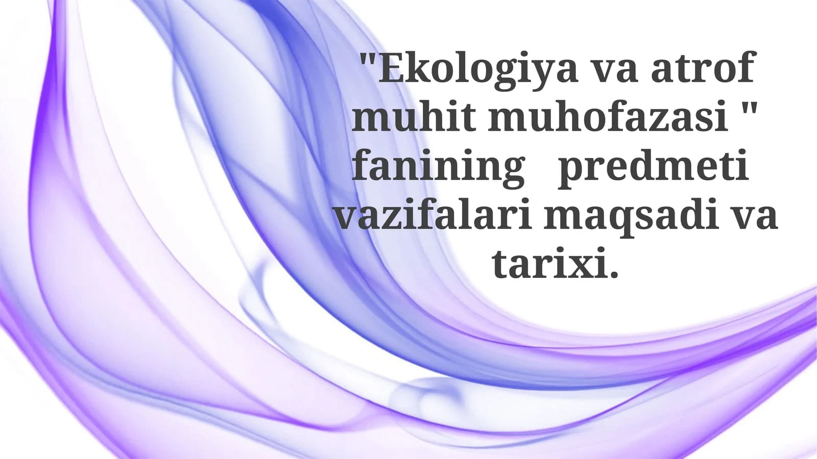 Ekologiyava atrof muhit muhofazasi fanining predmeti, maqsadlari va vazifasi