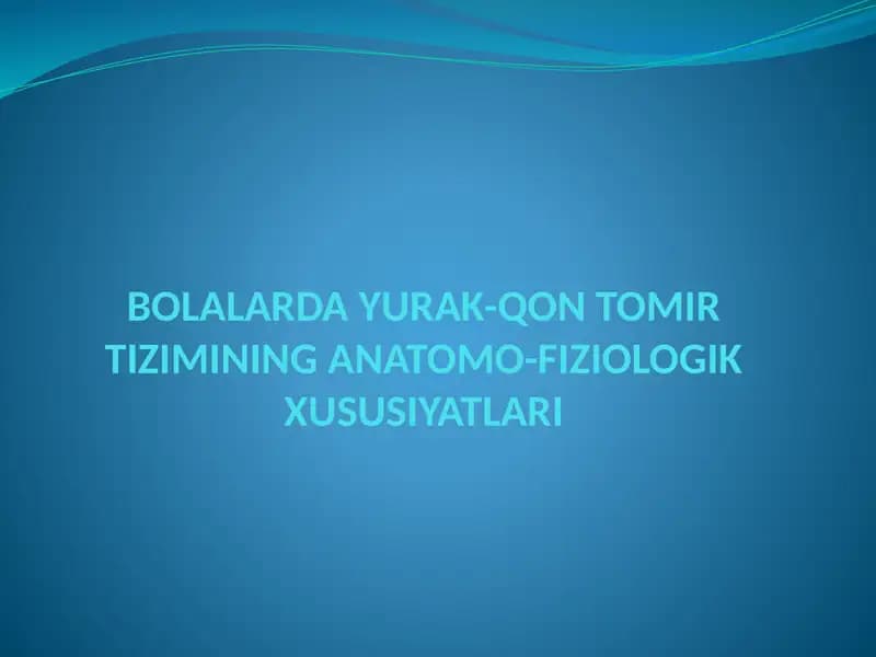 BOLALARDA YURAK-QON TOMIR TIZIMINING ANATOMO-FIZIOLOGIK XUSUSIYATLARI