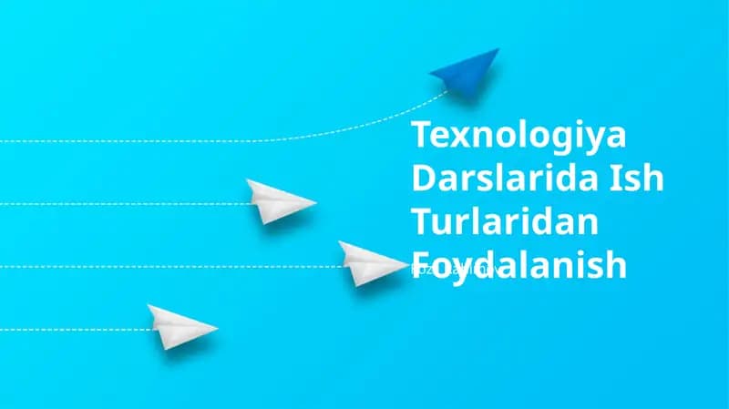 Texnologiya Darslarida Ish Turlaridan Foydalanish