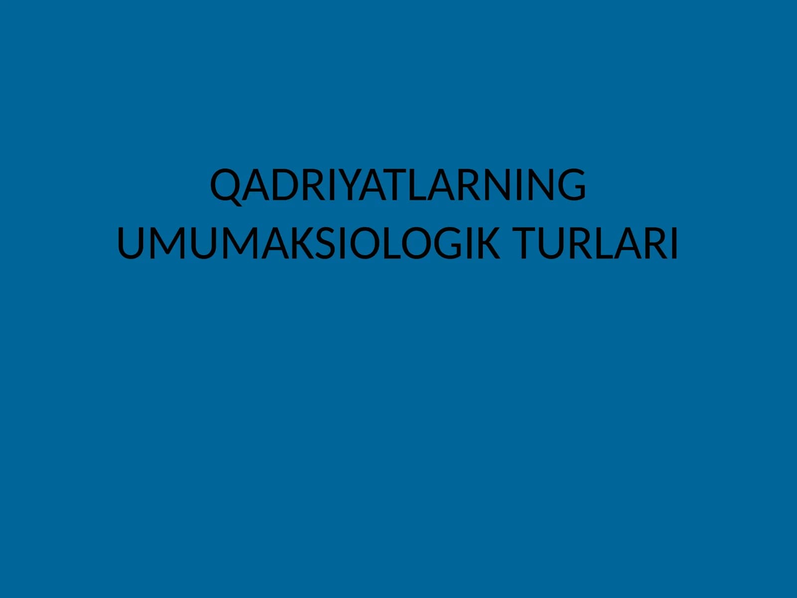 QADRIYATLARNING UMUMAKSIOLOGIK TURLARI