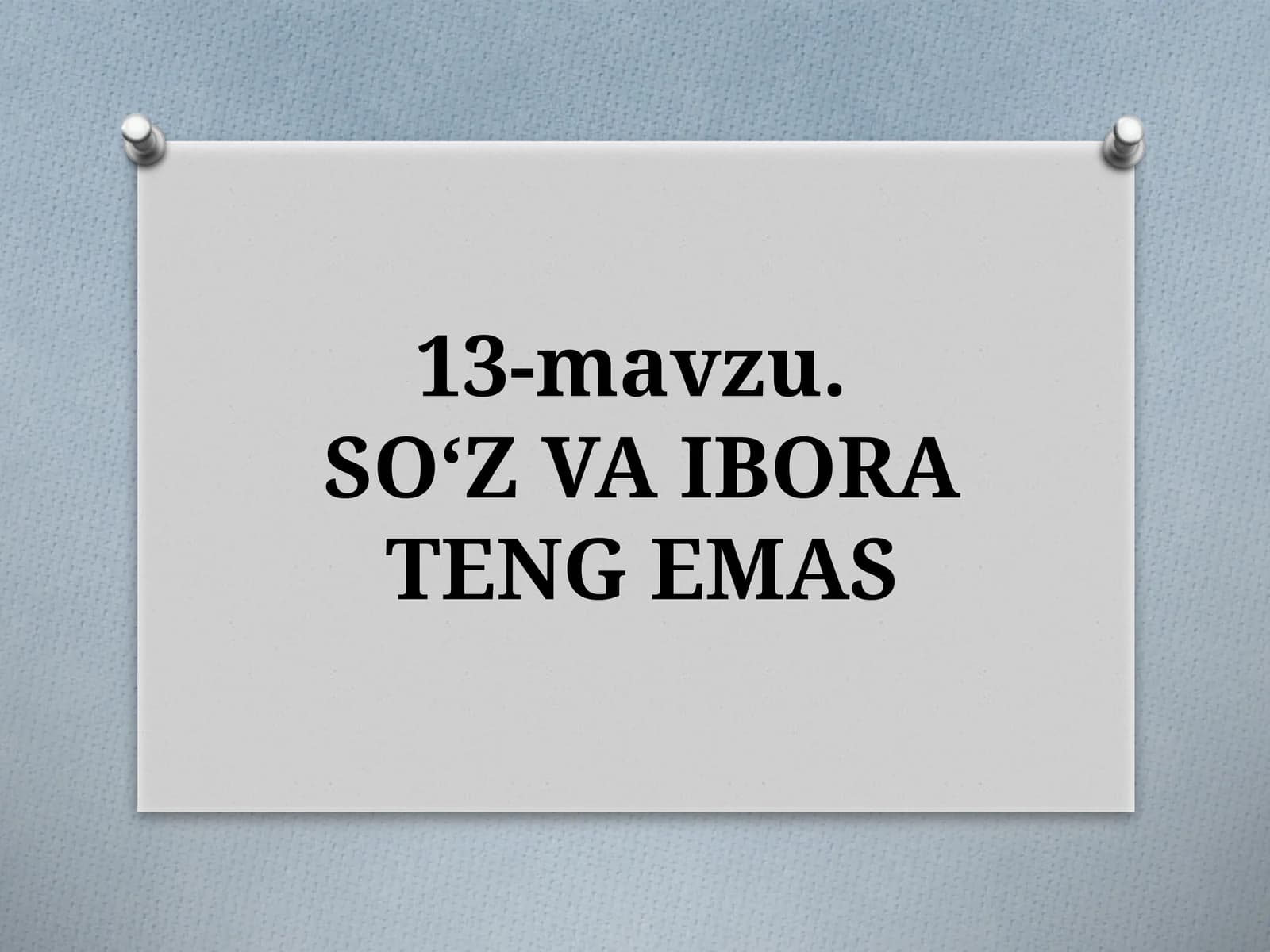 13-mavzu. SO‘ZVA IBORA TENG EMAS