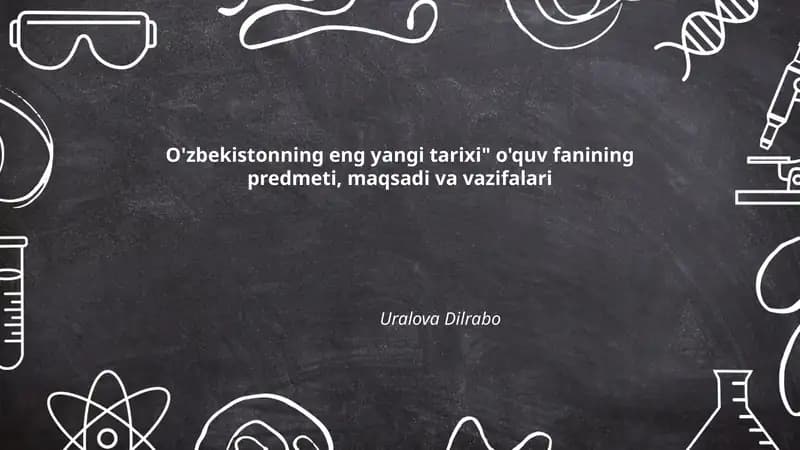 O'zbekistonning eng yangi tarixi" o'quv fanining predmeti, maqsadi va vazifalari