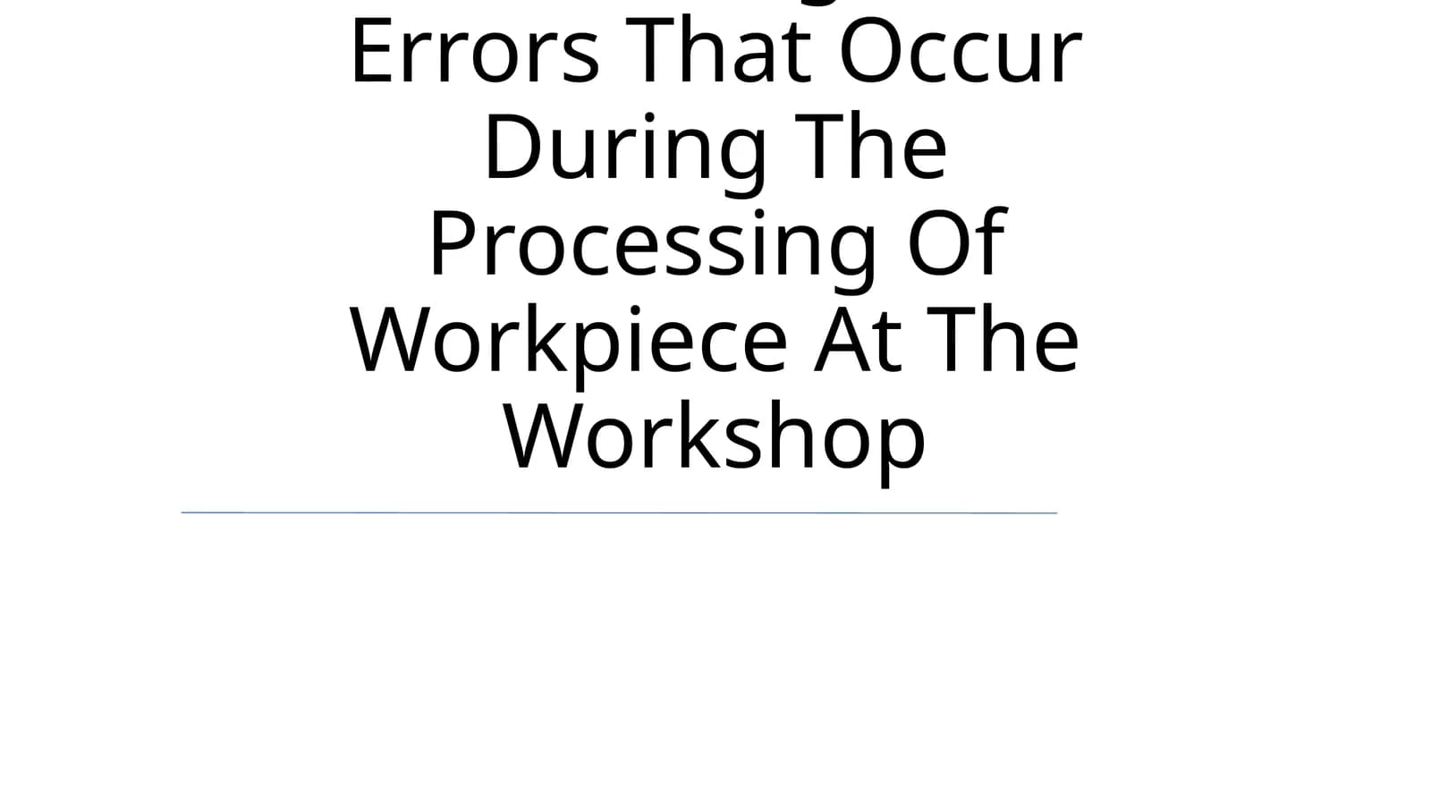 Ensuring The Accuracy Of Processing And Errors That Occur During The Processing Of Workpiece At The Workshop