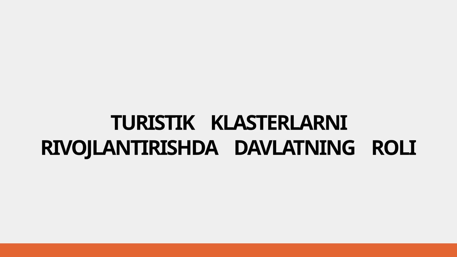 TURISTIK    KLASTERLARNI RIVOJLANTIRISHDA    DAVLATNING    ROLI