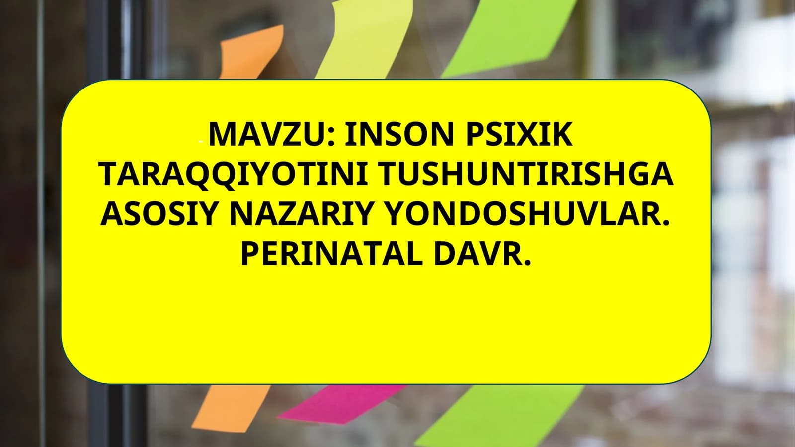 INSON PSIXIK TARAQQIYOTINI TUSHUNTIRISHGA ASOSIY NAZARIY YONDOSHUVLAR. PERINATAL DAVR