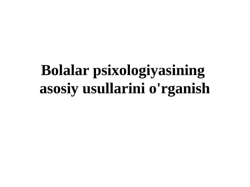 Bolalar psixologiyasining asosiy usullarini o'rganish