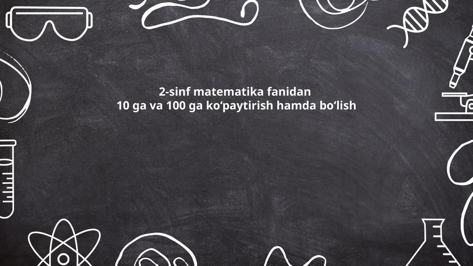 2-sinf matematika fanidan 10 ga va 100 ga ko‘paytirish hamda bo‘lish