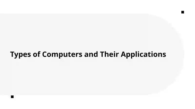 Types of Computers and Their Applications