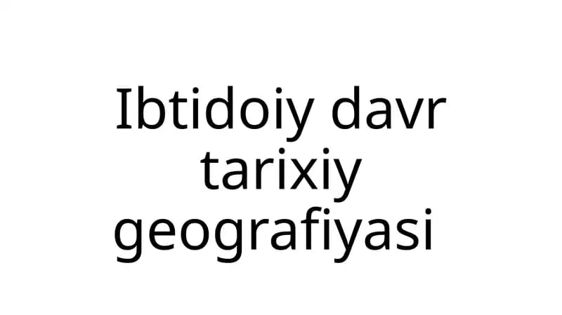 Ibtidoiy davr tarixiy geografiyasi