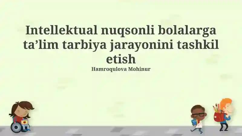 Intellektual nuqsonli bolalarga ta’lim tarbiya jarayonini tashkil etish