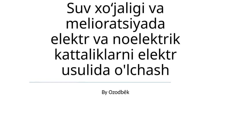 Suv xoʻjaligi va melioratsiyada elektr va noelektrik kattaliklarni elektr usulida o'lchash