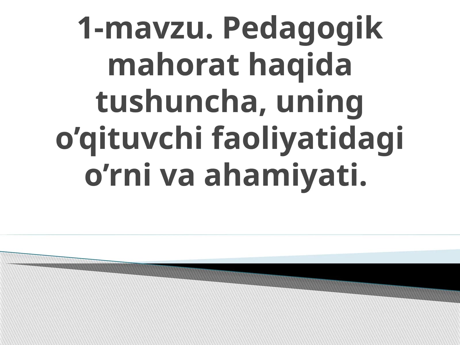 Pеdаgоgik mahorat haqida tushuncha, uning o’qituvchi faoliyatidagi o’rni va ahamiyati