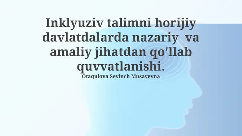Inklyuziv talimni horijiy davlatdalarda nazariy va amaliy jihatdan qo'llab quvvatlanishi